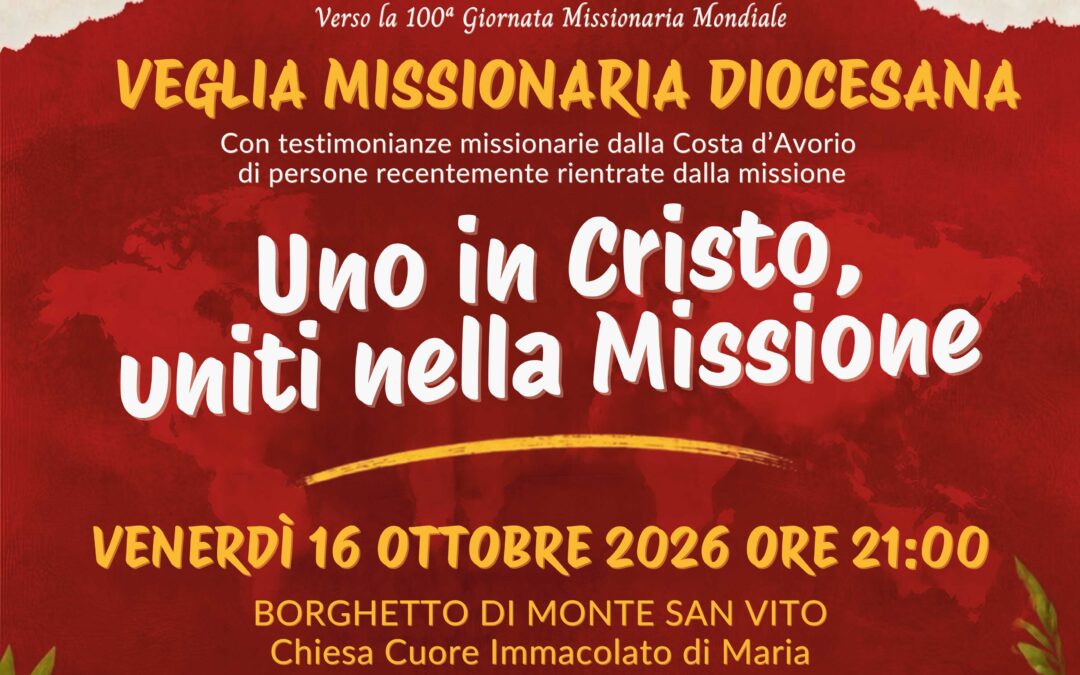 Veglia Missionaria Diocesana – Uno in Cristo, uniti nella Missione – Venerdì 16 Ottobre ore 21.00