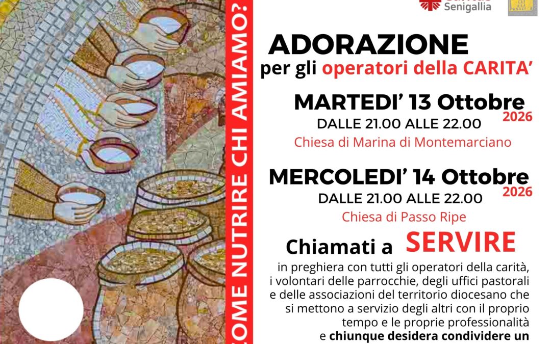 Adorazione per gli operatori della carità – Martedì 13 ottobre, Chiesa di Marina di Montemarciano; Mercoledì 14 ottobre, Chiesa di Passo Ripe, ore 21:00-22:00